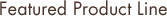 Featured Product Line